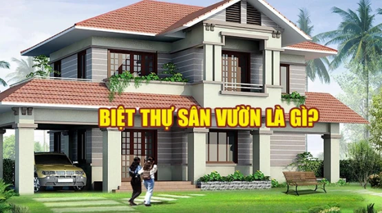 Biệt thự sân vườn là gì?