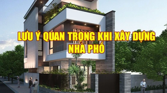 Một Số Lưu Ý Quan Trọng Khi Thi Công Nhà Phố 
